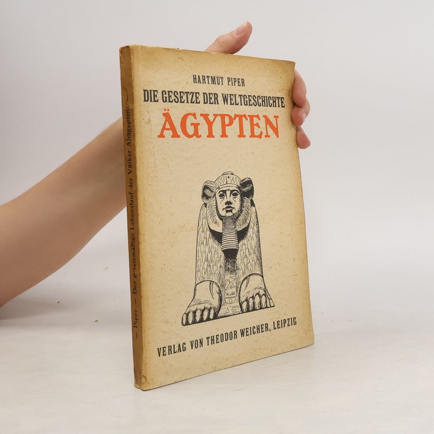 Hartmut Piper Die Gesetze der Weltgeschichte. Ägypten