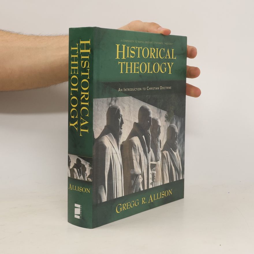 Gregg R. Allison Historical Theology: An Introduction to Christian Doctrine