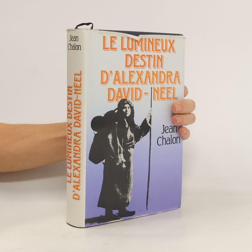 Jean Chalon Le Lumineux destin d'Alexandra David-Néel