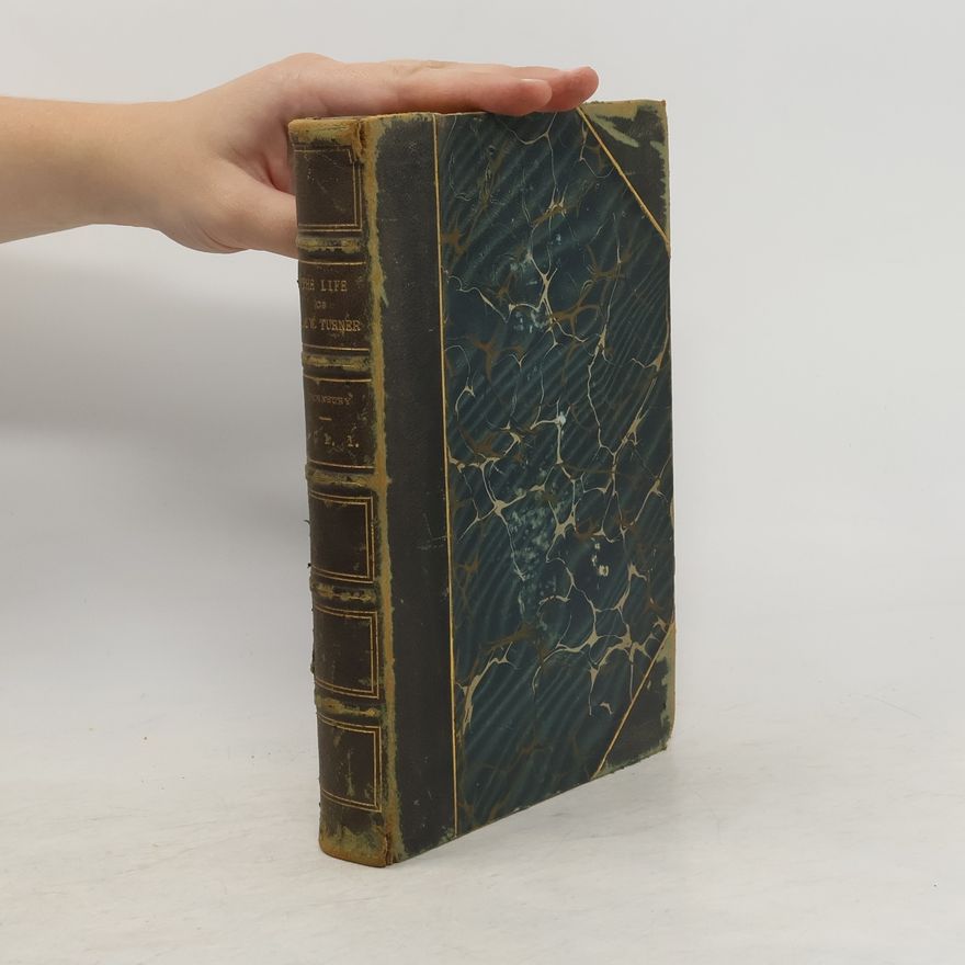 Walter Thornbury The Life of J. M. W. Turner. Vol. I