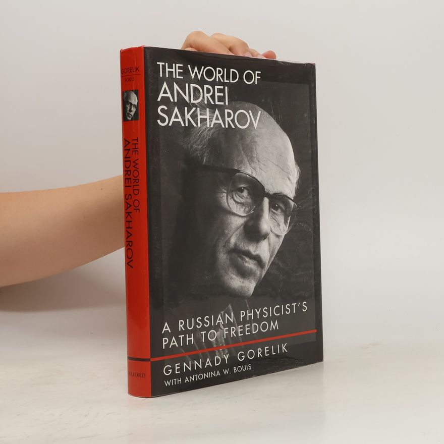 Antonina W. Bouis The World of Andrei Sakharov