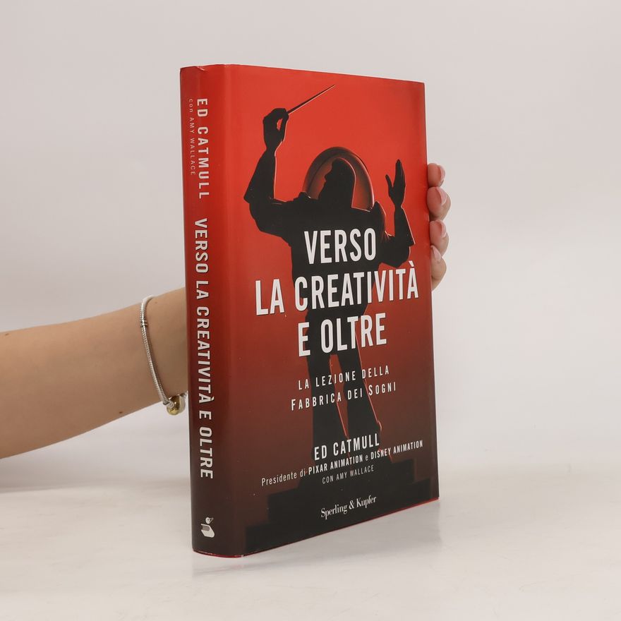 Ed Catmull Verso la creatività e oltre. La lezione della fabbrica dei sogni