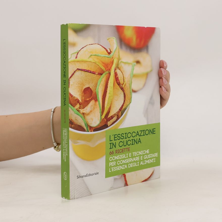 Sara De Paoli L'essiccazione in cucina. 66 ricette. Consigli e tecniche per conservare e gustare l'essenza degli alimenti
