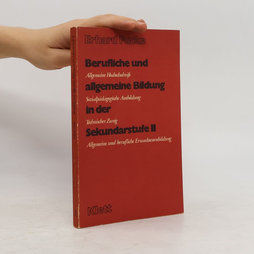 Erhard Fucke Berufliche und allgemeine Bildung in der Sekundarstufe 2 [zwei]