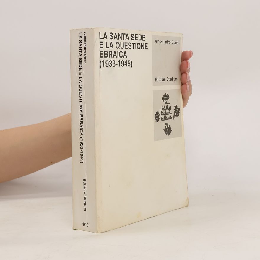 Alessandro Duce La Santa Sede e la Questione Ebraica, 1933-1945