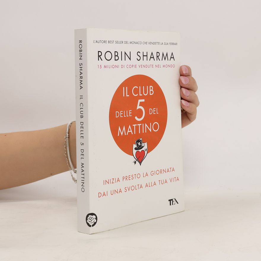 Robin Sharma Il club delle 5 del mattino. Inizia presto la giornata, dai una svolta alla tua vita