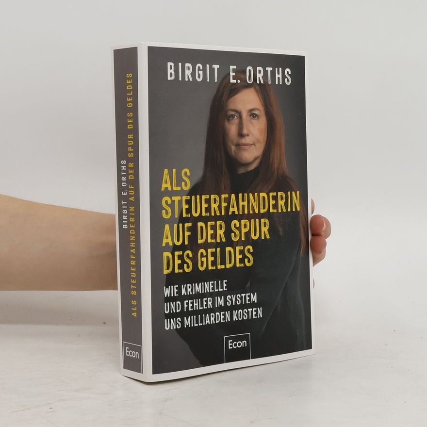 Birgit. E. Orths Als Steuerfahnderin auf der Spur des Geldes