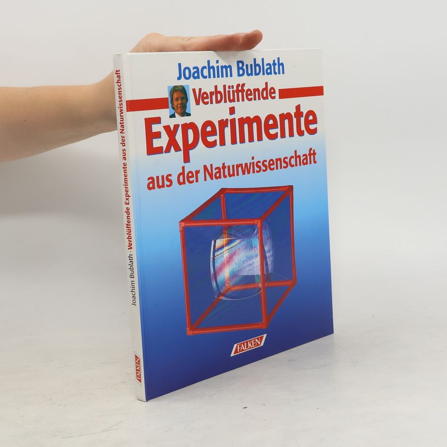 Joachim Bublath Verblüffende Experimente aus der Naturwissenschaft