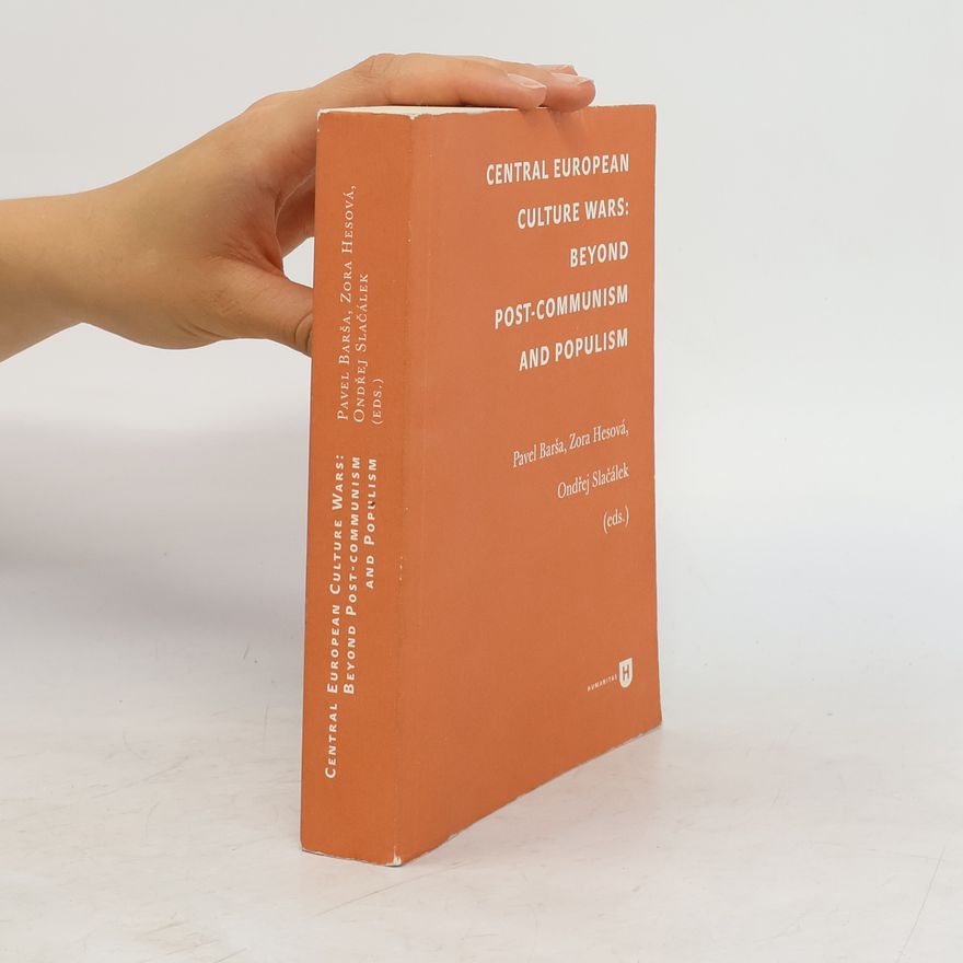 Zora Hesová Central European Culture Wars: Beyond Post-Communism and Populism