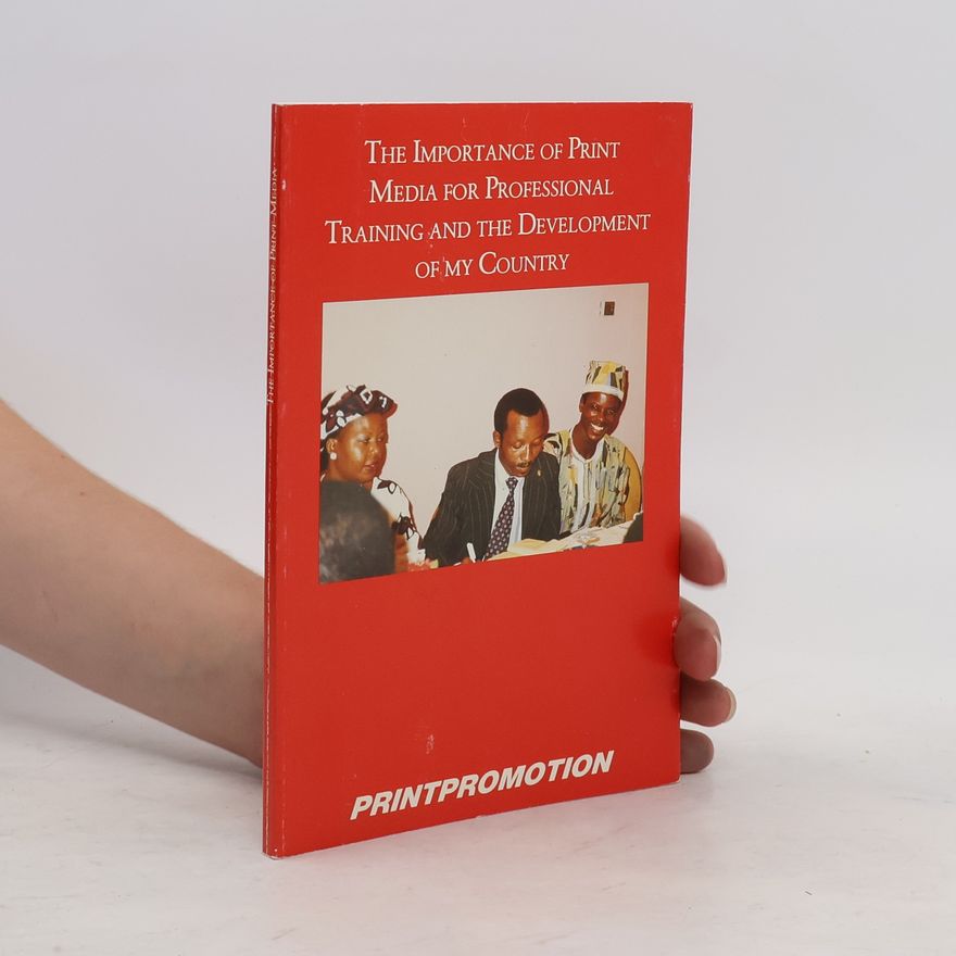 Collectif d'auteurs The Importance of Print Media for Professional Training and the Development of my Country