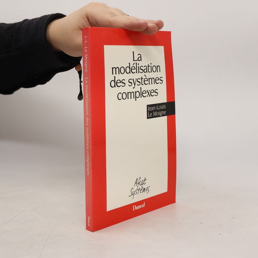 Jean-Louis Le Moigne La modélisation des systèmes complexes