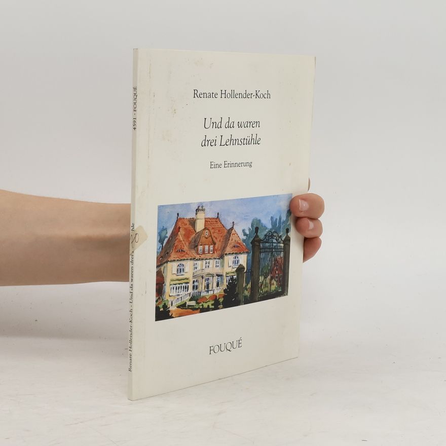 Renate Hollender-Koch Und da waren drei Lehnstühle