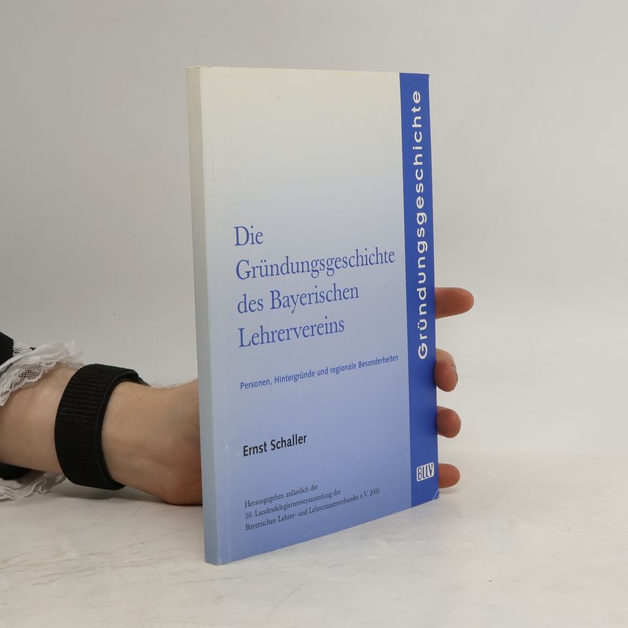 Ernst Schaller Die Gründungsgeschichte des Bayerischen Lehrervereins