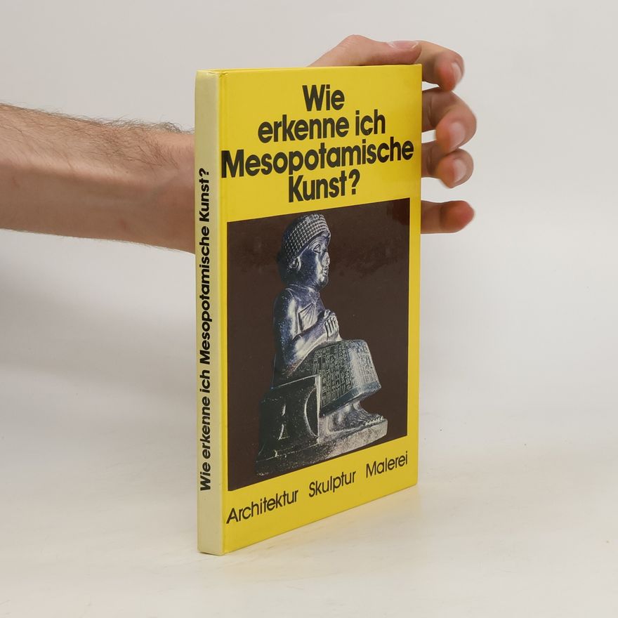 Sabatino Moscati Wie erkenne ich mesopotamische Kunst?