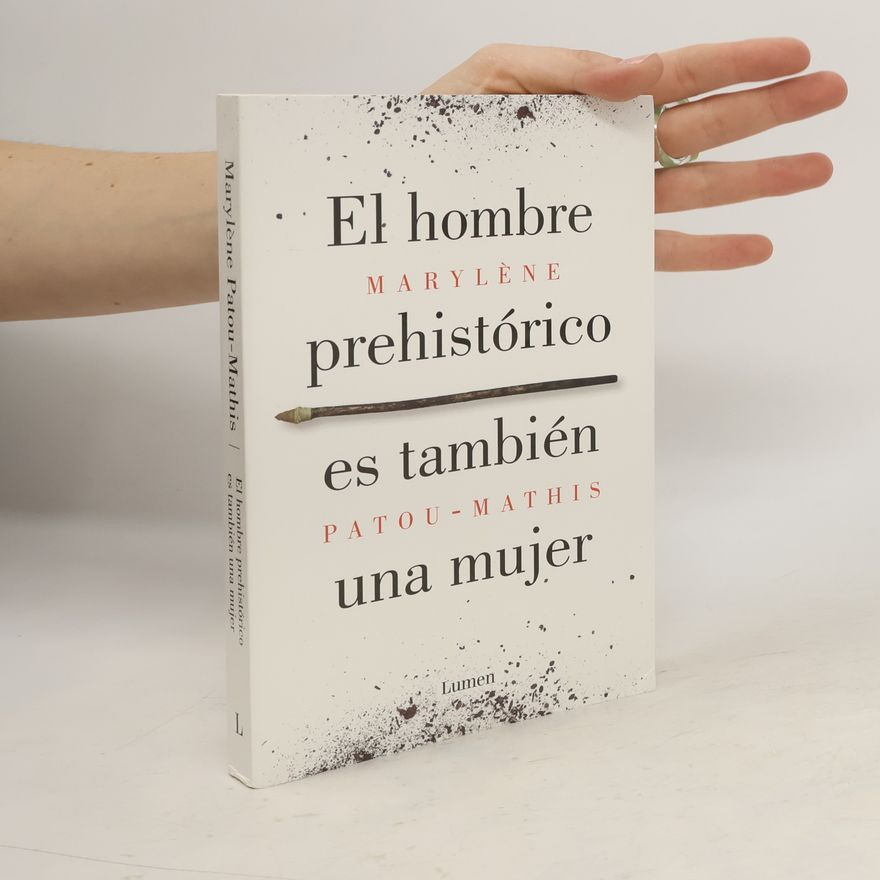 Marylène Patou-Mathis El hombre prehistórico es también una mujer