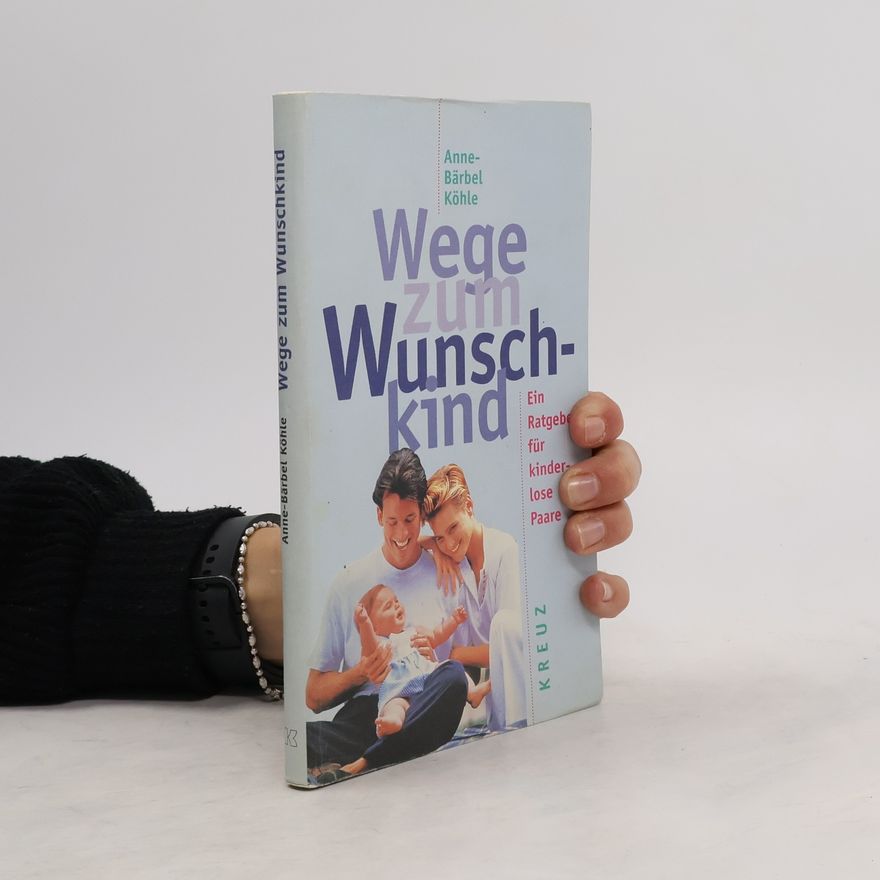 Anne Bärbel Köhle Wege zum Wunschkind: Ein Ratgeber für kinderlose Paare