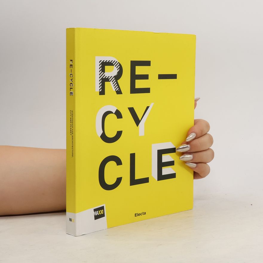 Autorenkollektiv Re-Cycle. Strategies for Architecture. City and Planet