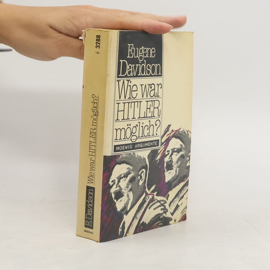 Eugene A. Davidson Wie war Hitler möglich?