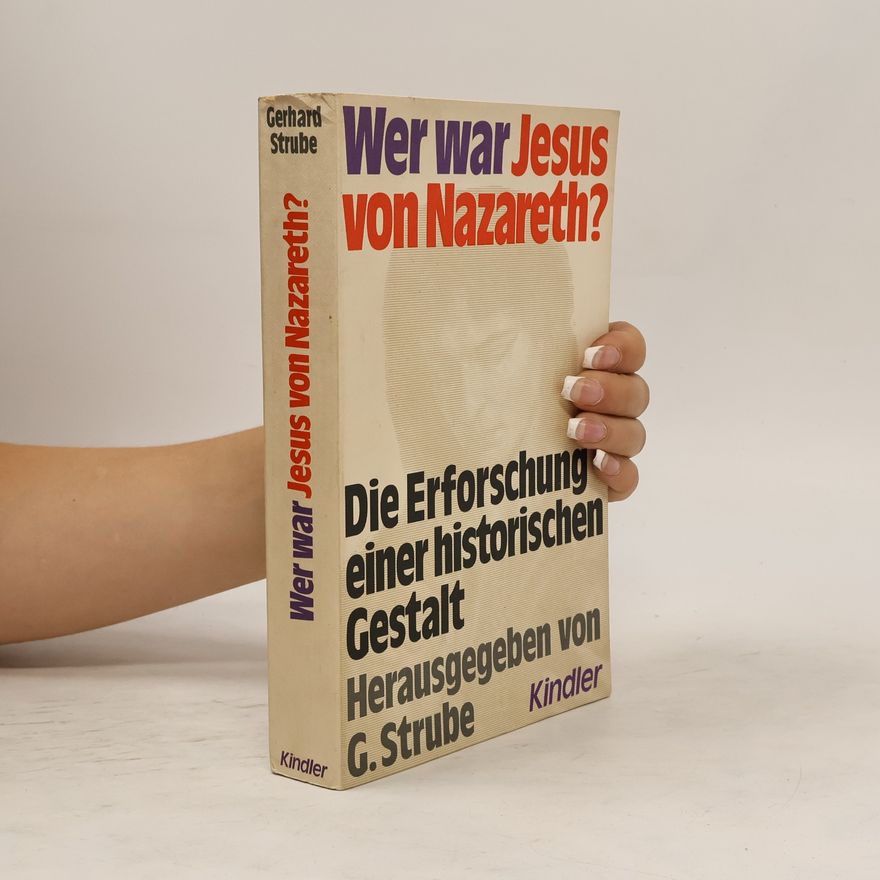 Gerhard Strube Wer war Jesus von Nazareth? Die Erforschung einer historischen Gestalt