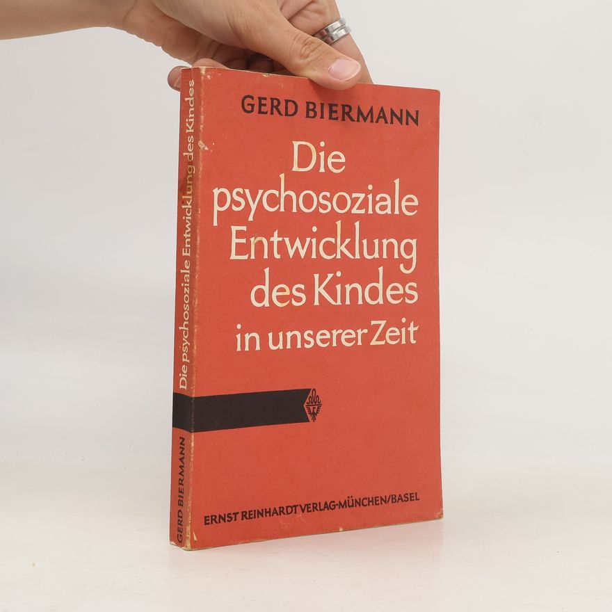 Gerd Biermann Die psychosoziale Entwicklung des Kindes in unserer Zeit