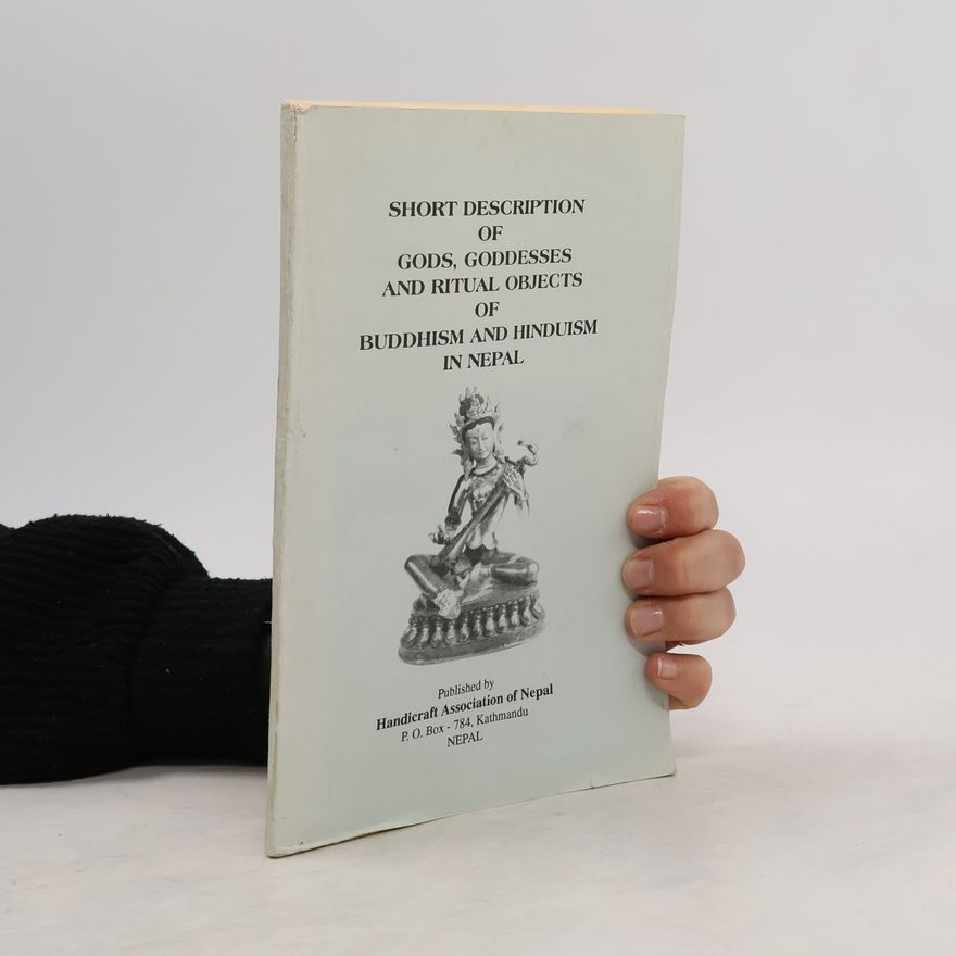 Jnan Bahadur Sakya Short Description of Gods, Goddesses and Ritual Objects of Buddhism and Hinduism in Nepal