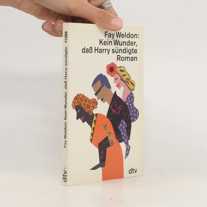 Fay Weldon Kein Wunder, dass Harry sündigte