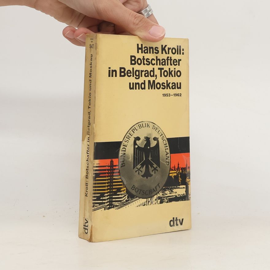 Hans Kroll Botschafter in Belgrad, Tokio und Moskau, 1953-1962