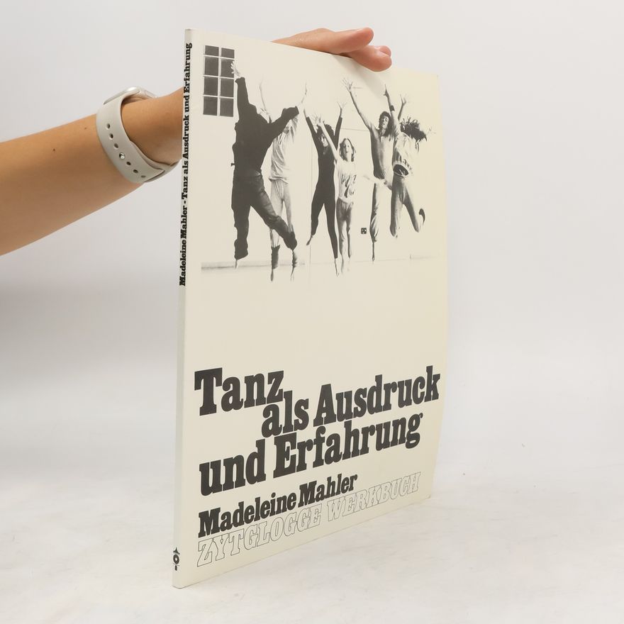 Madeleine Mahler Tanz als Ausdruck und Erfahrung