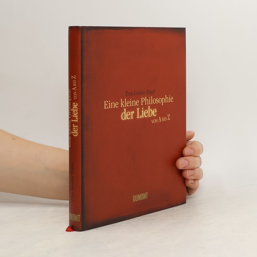Eva Gesine Baur Eine kleine Philosophie der Liebe von A bis Z