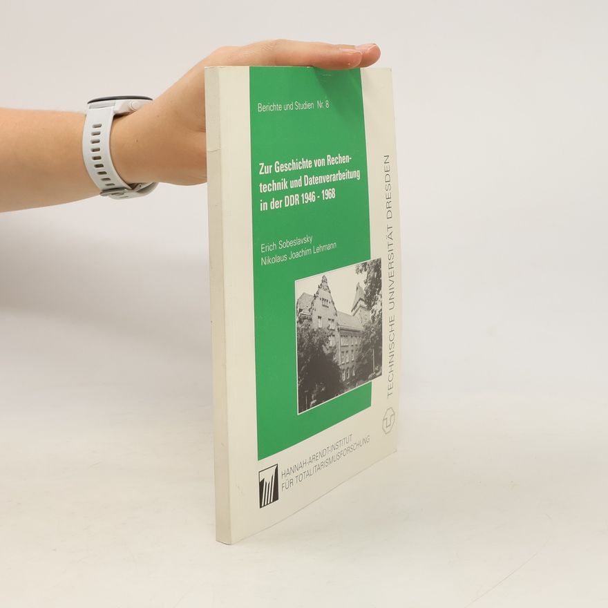 Erich Sobeslavsky Zur Geschichte von Rechentechnik und Datenverarbeitung in der DDR 1946 - 1968