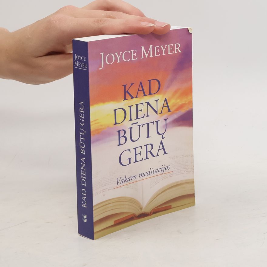 Joyce Meyer Kad diena būtų gera. Vakaro meditacijos