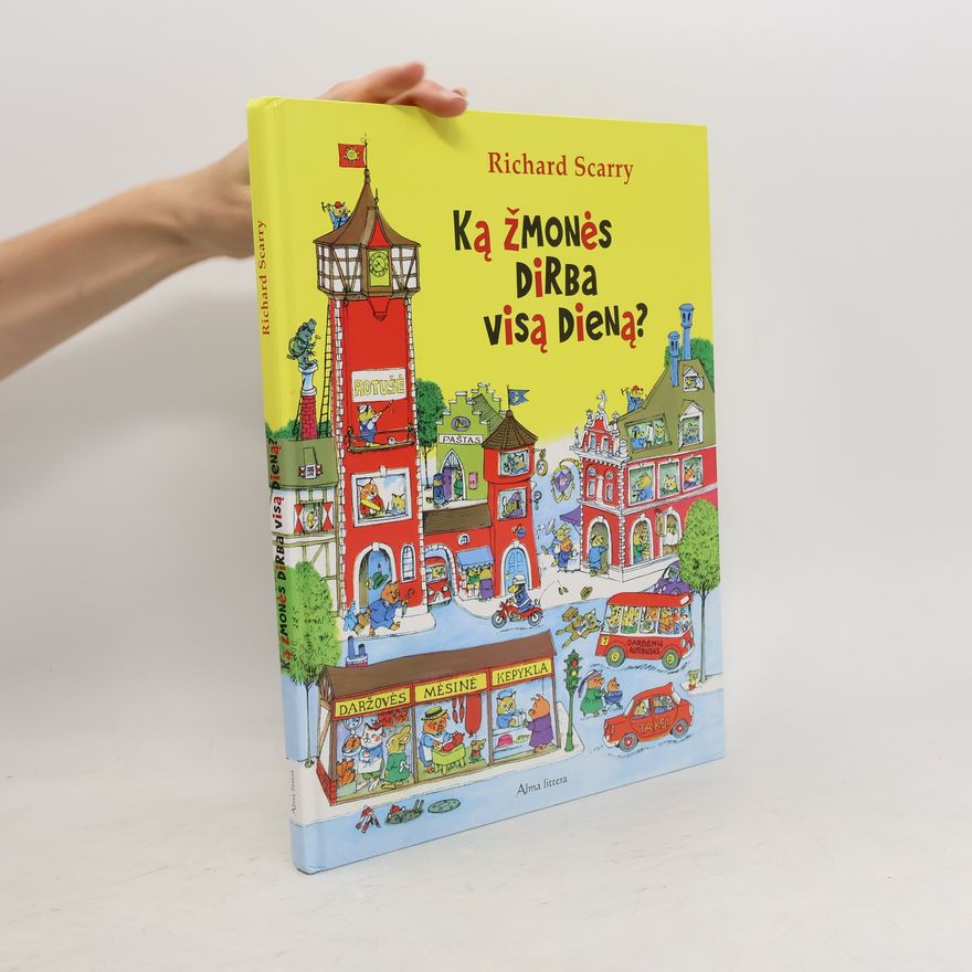 Richard Scarry Ką žmonės dirba visą dieną?