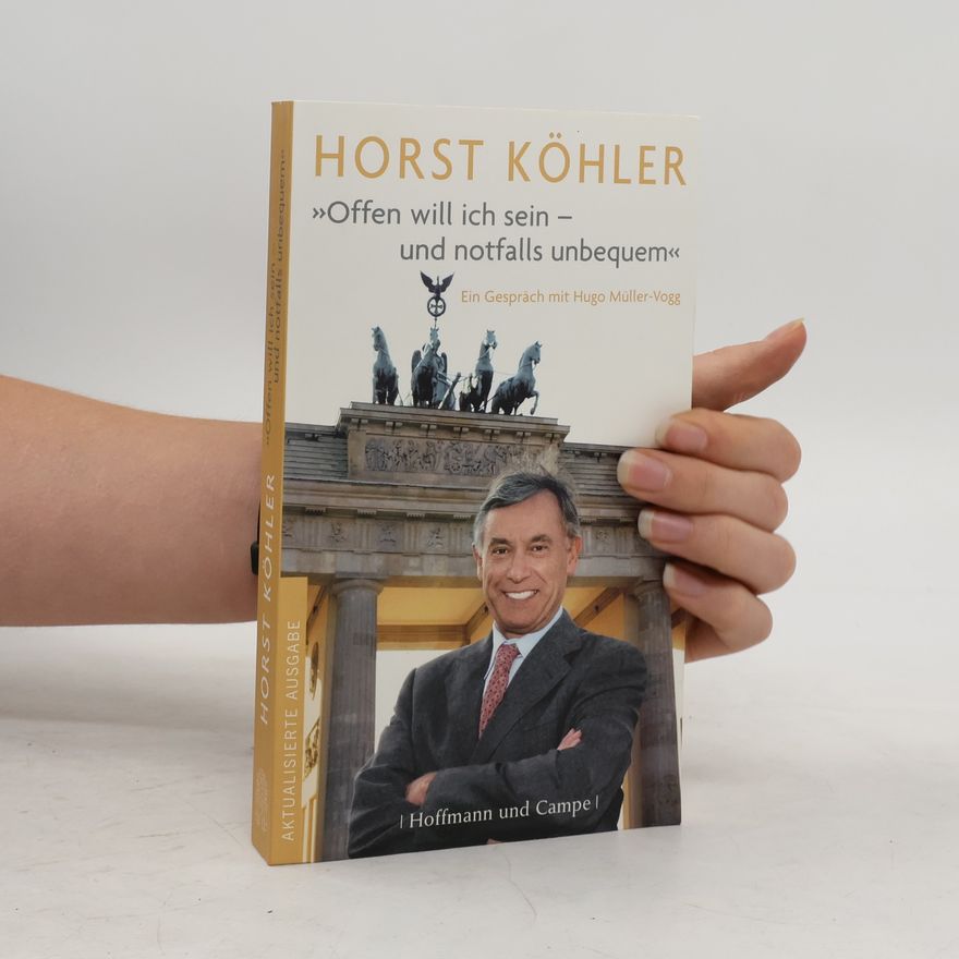 Horst Köhler "Offen will ich sein - und notfalls unbequem"