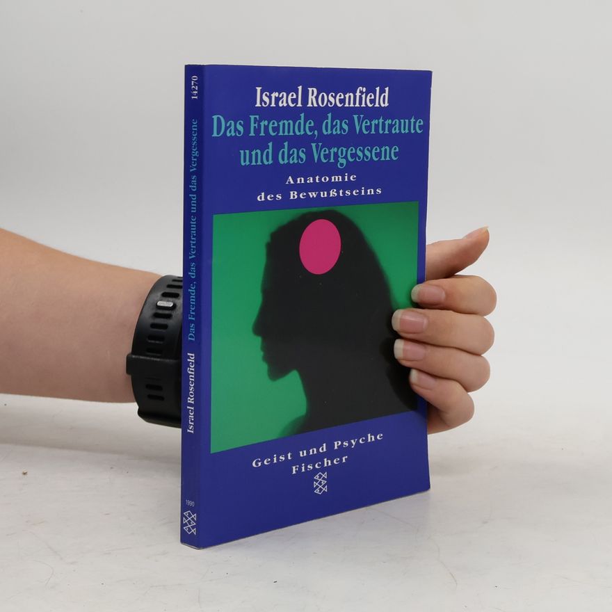 Israel Rosenfield Das Fremde, das Vertraute und das Vergessene