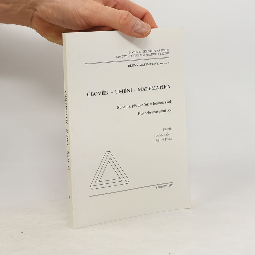 Jindřich Bečvář Člověk - umění - matematika. Sborník přednášek z letních škol Historie matematiky