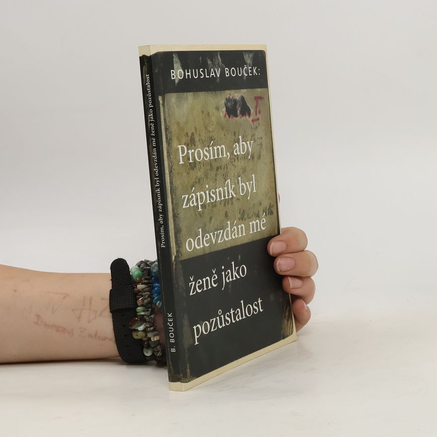 Bohuslav Bouček Prosím, aby zápisník byl odevzdán mé ženě jako pozůstalost