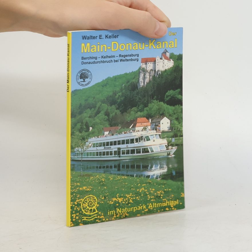 Walter E. Keller Der Main-Donau-Kanal im Naturpark Altmühltal