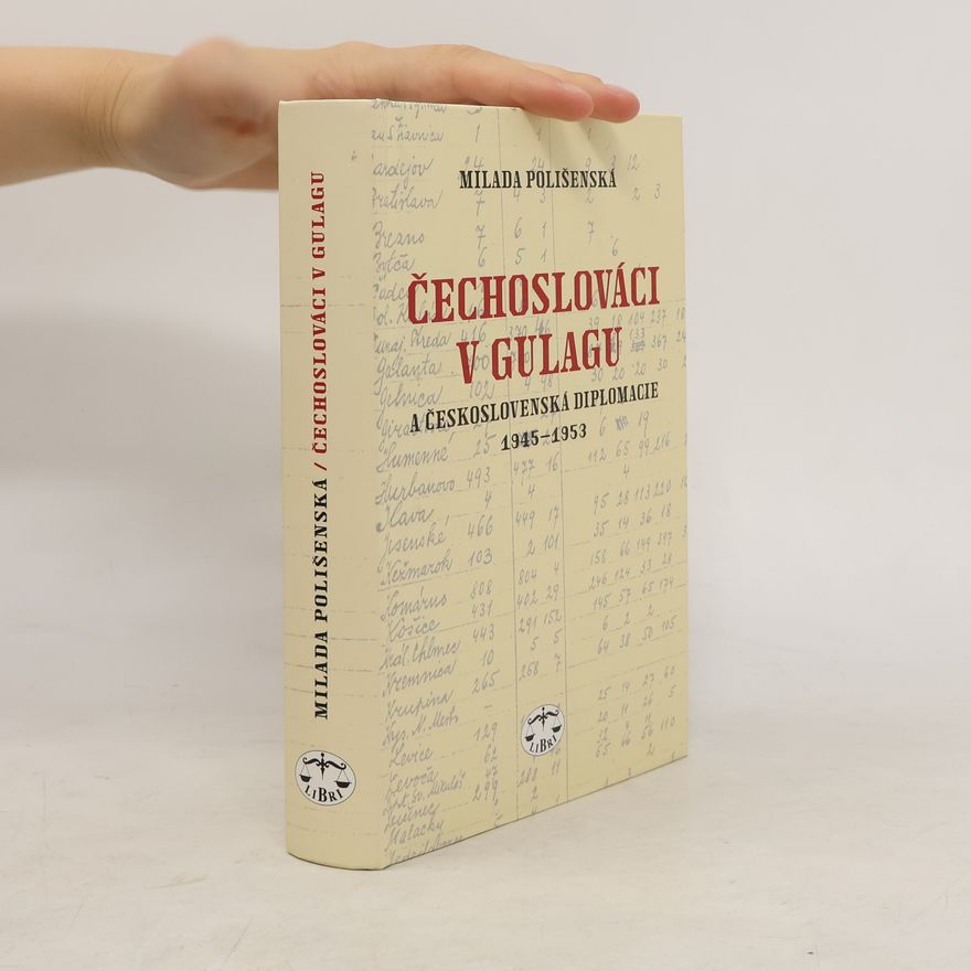 Milada Polišenská Čechoslováci v Gulagu a československá diplomacie 1945-1953