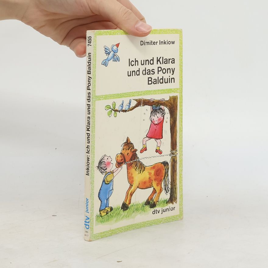 Dimitar Inkiow Ich und Klara und das Pony Balduin