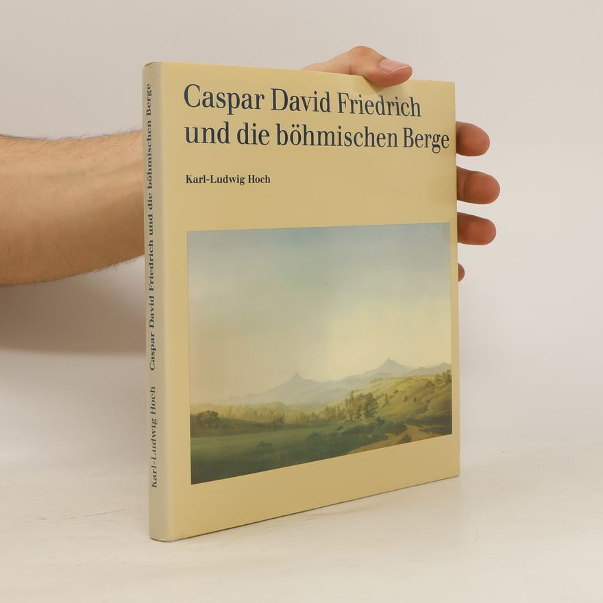 Karl H. C. Ludwig Caspar David Friedrich und die böhmischen Berge