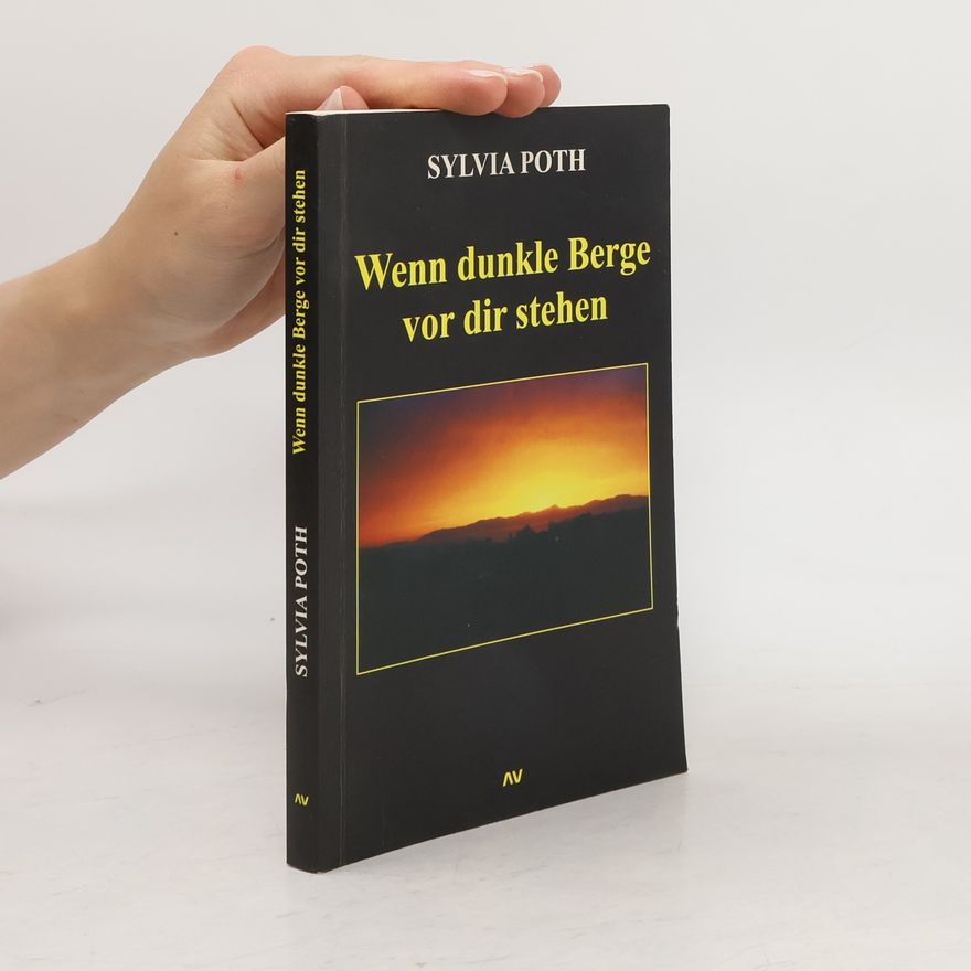Sylvia Poth Wenn dunkle Berge vor dir stehen ...