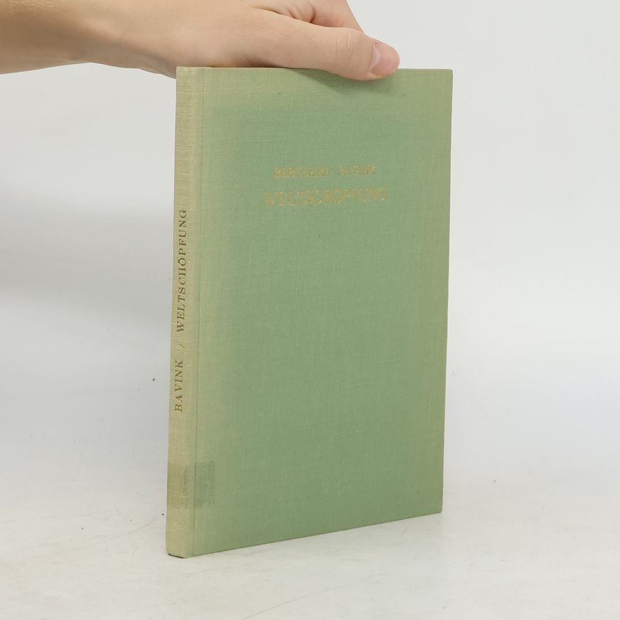 Bernhard Bavink Weltschöpfung in Mythos und Religion, Philosophie und Naturwissenschaft