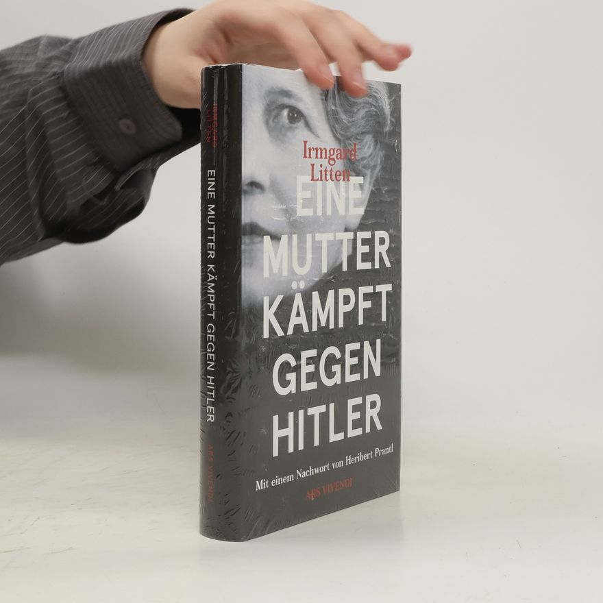 Irmgard Litten Eine Mutter kämpft gegen Hitler