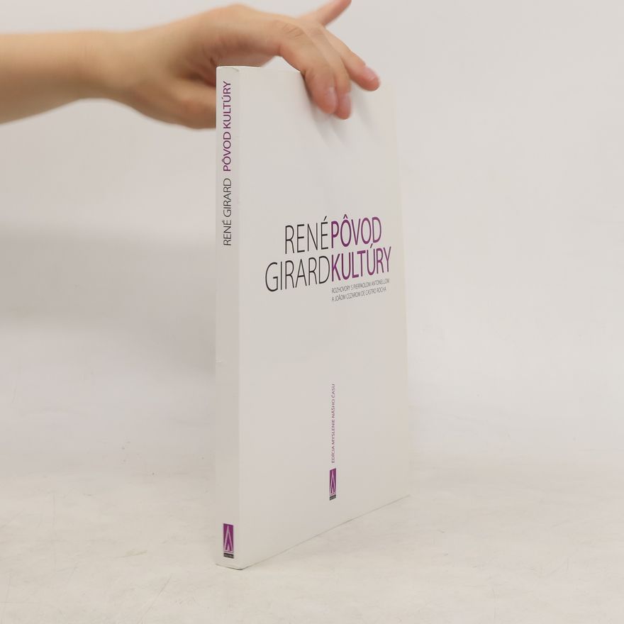 René Girard Pôvod kultúry: Rozhovory s Pierpaolom Antolellom a Joaom Cezarom de Castro Rocha