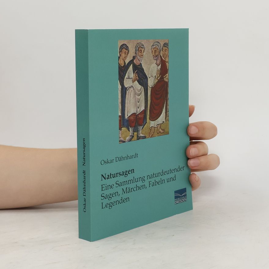 Oskar Dähnhardt Natursagen - Eine Sammlung naturdeutender Sagen, Märchen, Fabeln und Legenden