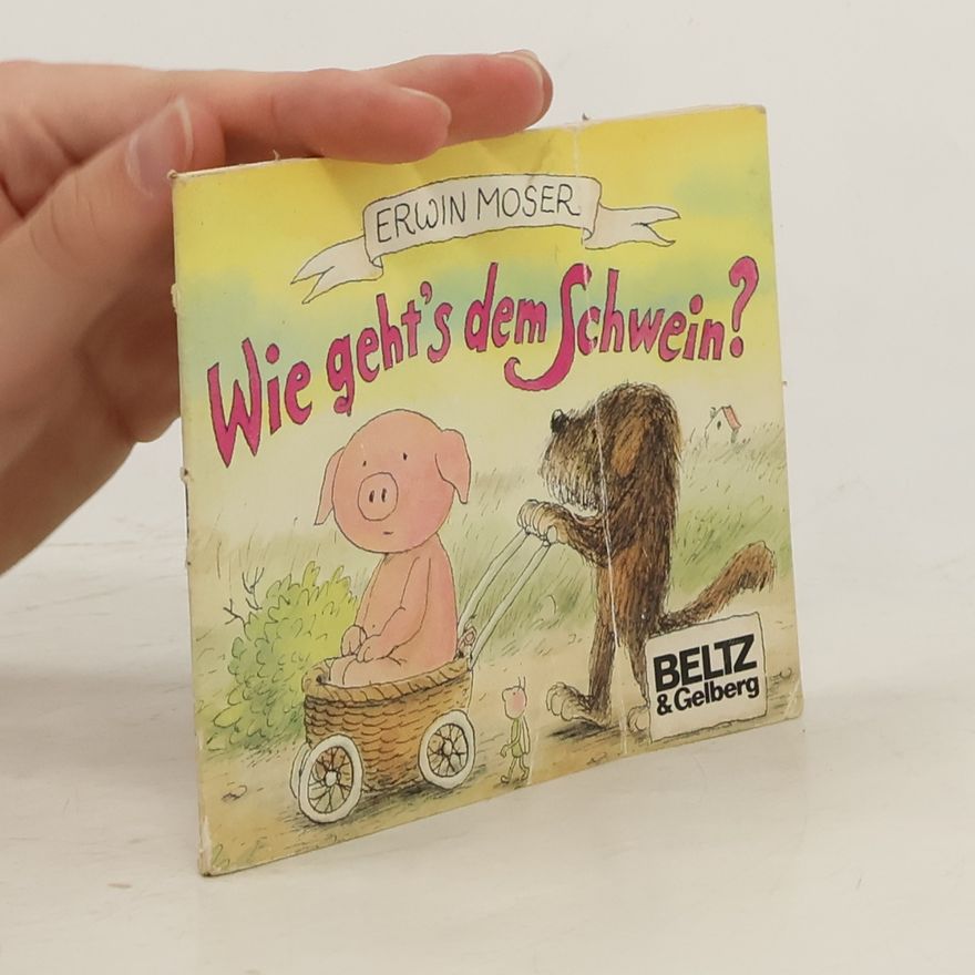 Erwin Moser Wie geht's dem Schwein?