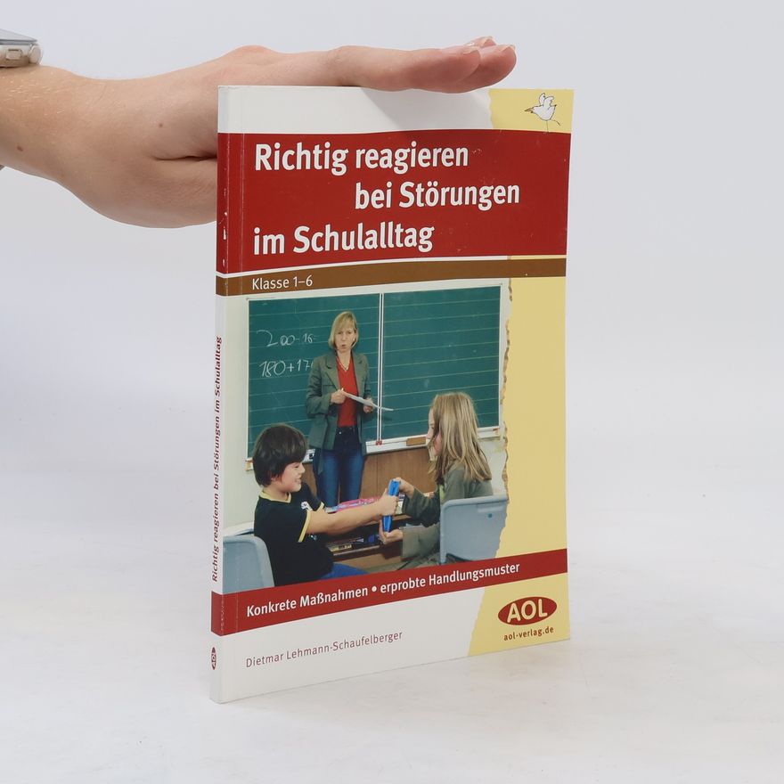 Dietmar Lehmann-Schaufelberger Richtig reagieren bei Störungen im Schulalltag