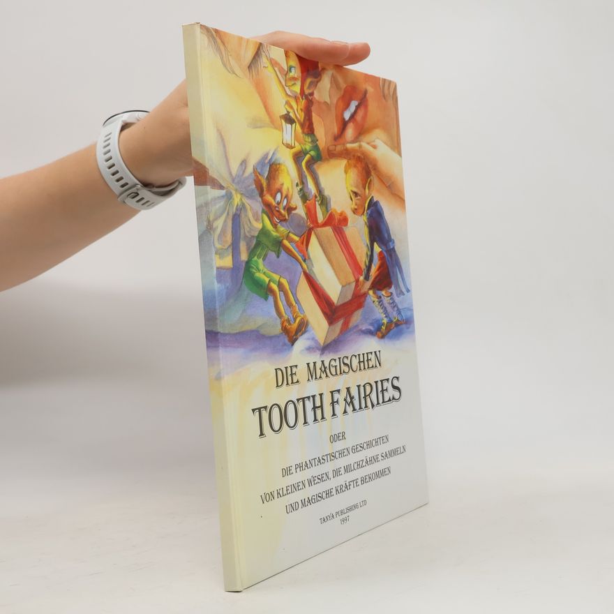 Swetlana Schwarzenberger Die magischen Tooth Fairies oder die phantastischen Geschichten von kleinen Wesen, die Milchzähne sammeln und magische Kräfte bekommen. Illustrationen von Swetlana Loutsa.