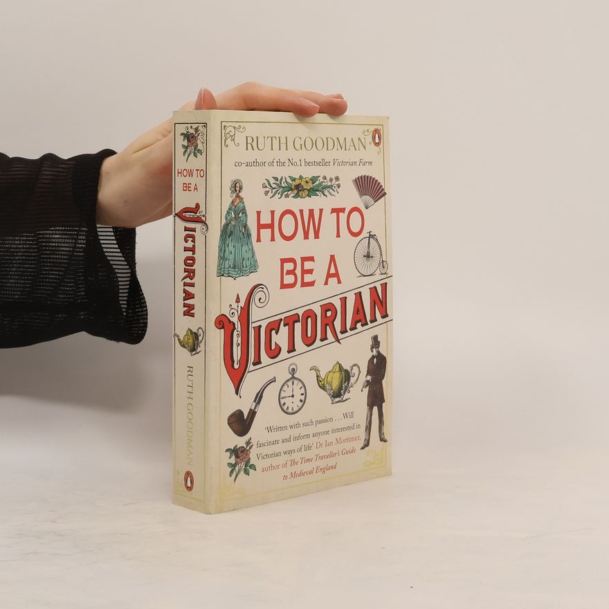 Ruth Goodman How to be a Victorian