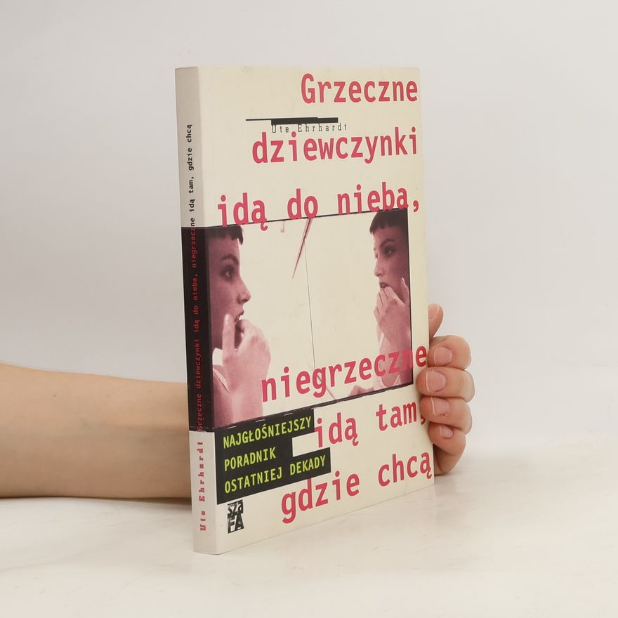 Ute Ehrhardt Grzeczne dziewczynki ida̜ do nieba, niegrzeczne ida̜ tam, gdzie chca̜